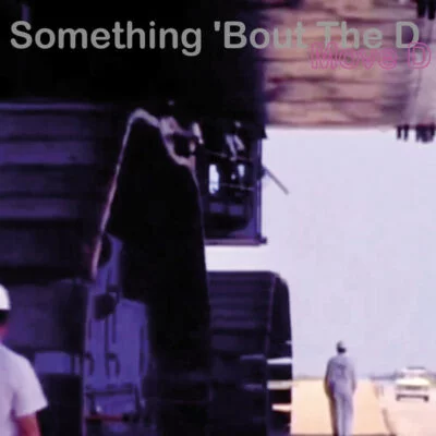 Something 'Bout The D